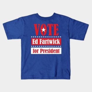 Ed Fartwick for President Kids T-Shirt